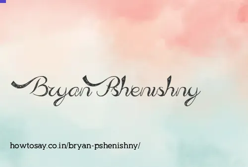 Bryan Pshenishny