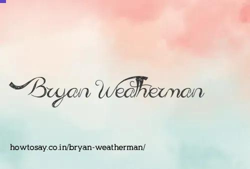 Bryan Weatherman