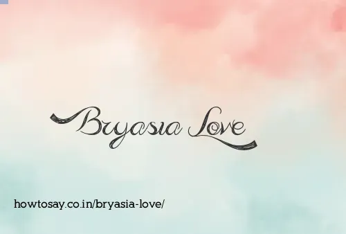 Bryasia Love