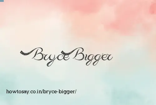 Bryce Bigger