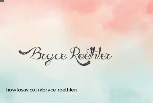 Bryce Roethler