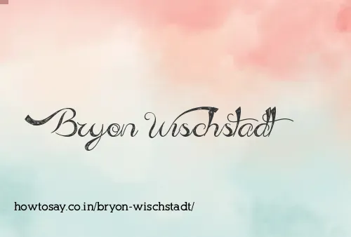 Bryon Wischstadt
