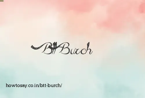 Btt Burch