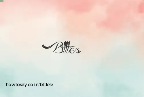 Bttles
