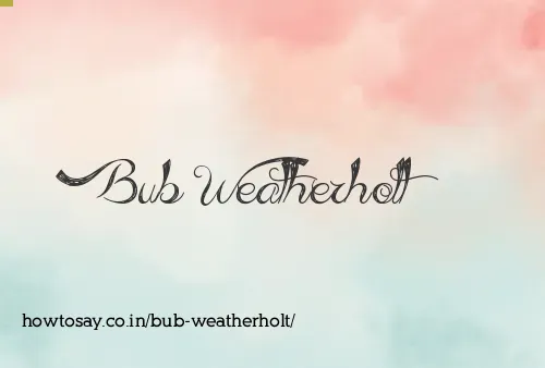 Bub Weatherholt