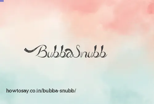 Bubba Snubb