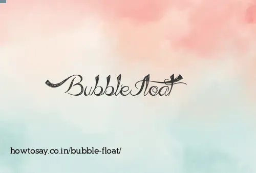 Bubble Float