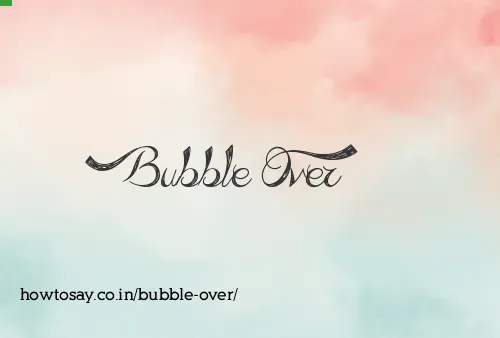Bubble Over