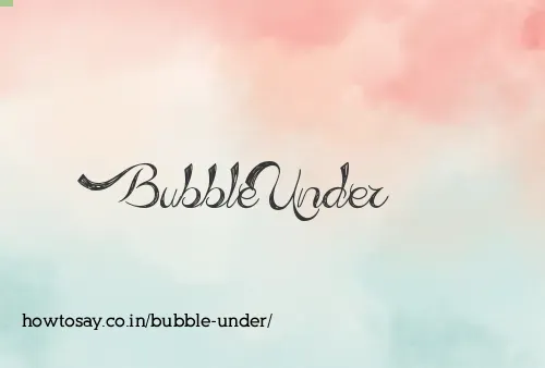 Bubble Under