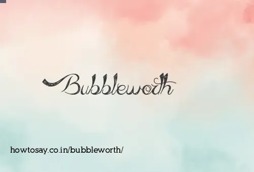Bubbleworth
