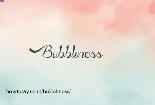Bubbliness