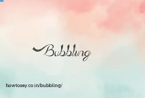 Bubbling