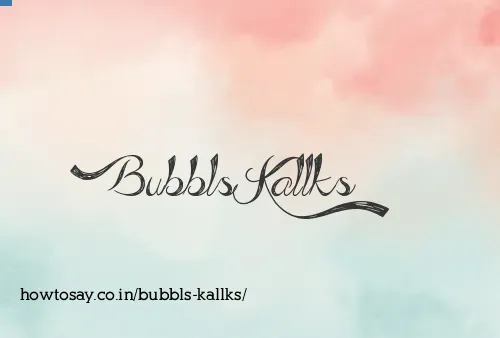 Bubbls Kallks