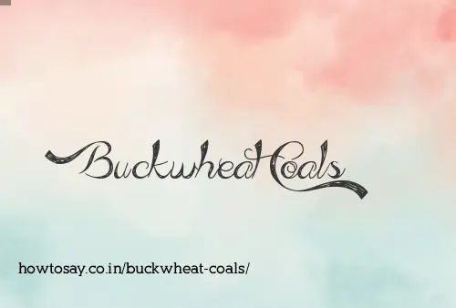 Buckwheat Coals
