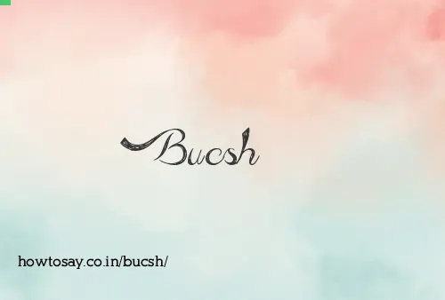 Bucsh