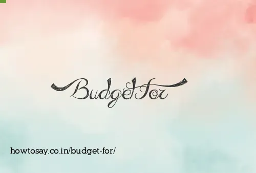 Budget For