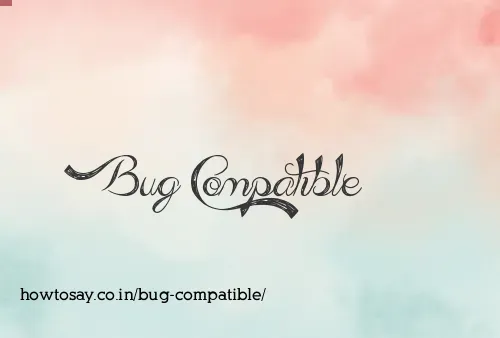 Bug Compatible