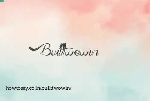 Builttwowin