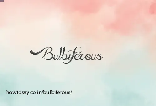 Bulbiferous