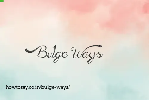 Bulge Ways