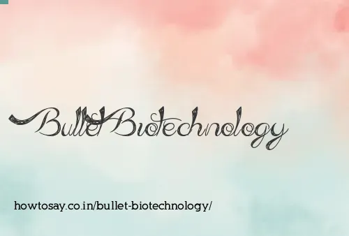 Bullet Biotechnology