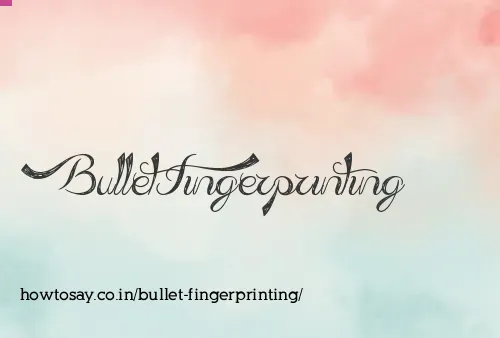 Bullet Fingerprinting