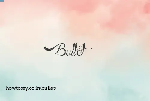 Bullet