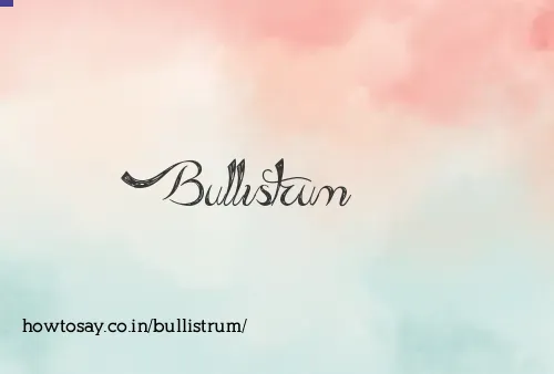 Bullistrum