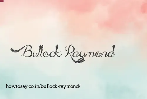 Bullock Raymond