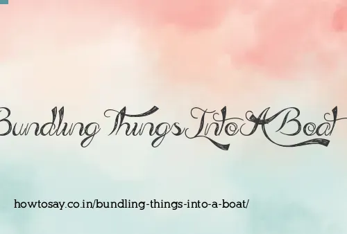 Bundling Things Into A Boat