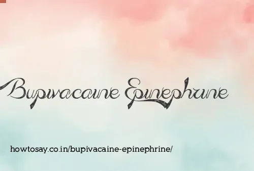 Bupivacaine Epinephrine