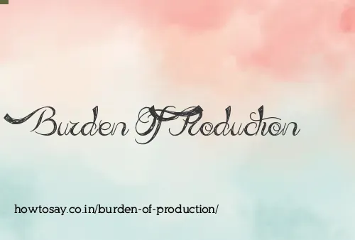 Burden Of Production
