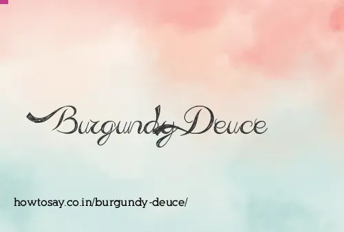Burgundy Deuce