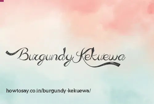 Burgundy Kekuewa