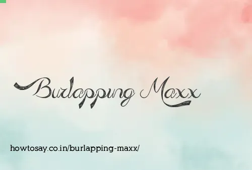 Burlapping Maxx