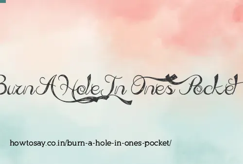 Burn A Hole In Ones Pocket