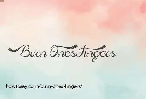 Burn Ones Fingers