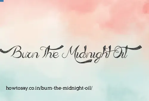 Burn The Midnight Oil