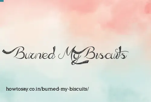 Burned My Biscuits
