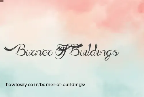 Burner Of Buildings