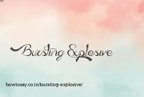 Bursting Explosive