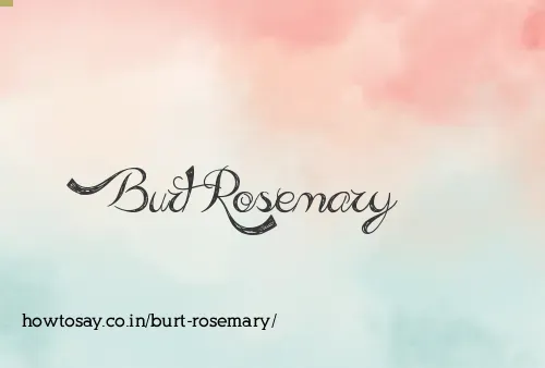 Burt Rosemary
