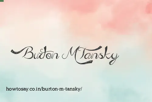 Burton M Tansky