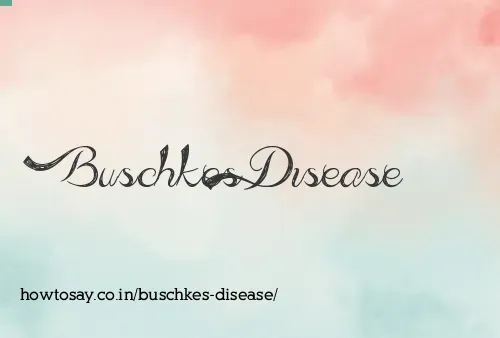 Buschkes Disease