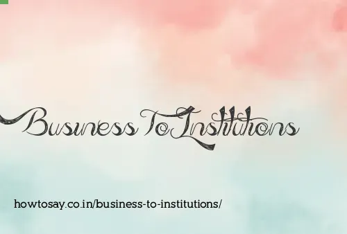 Business To Institutions