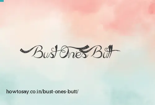 Bust Ones Butt