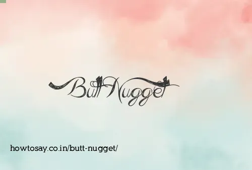Butt Nugget