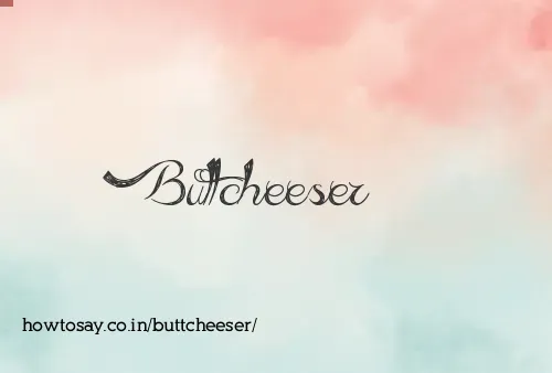 Buttcheeser