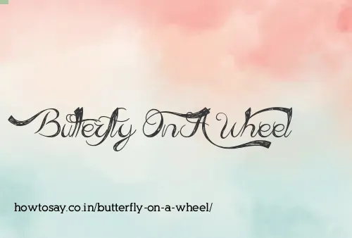 Butterfly On A Wheel