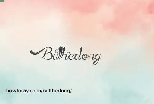 Buttherlong